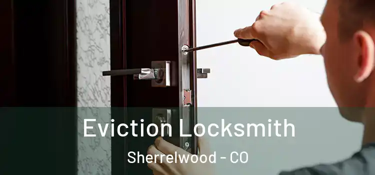  Eviction Locksmith Sherrelwood - CO