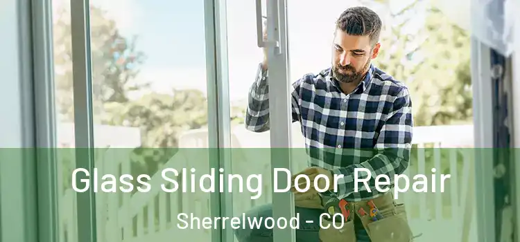 Glass Sliding Door Repair Sherrelwood - CO