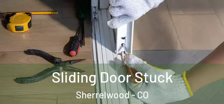  Sliding Door Stuck Sherrelwood - CO